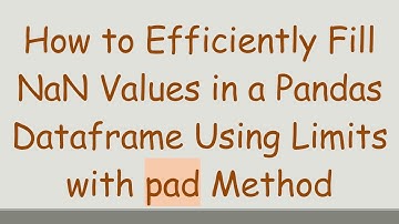 How to Efficiently Fill NaN Values in a Pandas Dataframe Using Limits with pad Method