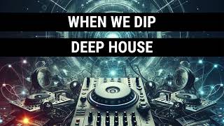 When We Dip Deep House Best New Extended Tracks 2024-04-21