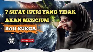 7 SIFAT ISTRI YANG TIDAK AKAN MENCIUM BAU SURGA.