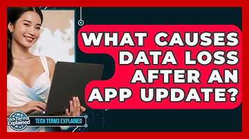 What Causes Data Loss After An App Update? - Tech Terms Explained