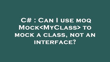 C# : Can I use moq Mock MyClass  to mock a class, not an interface?