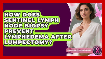 How Does Sentinel Lymph Node Biopsy Prevent Lymphedema After Lumpectomy?