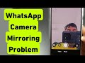 WhatsApp Camera Mirroring Problem | WhatsApp Video Call Me Front Camera Ulta Aa Raha Hai