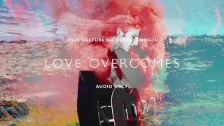 Jesus Culture - Love Overcomes ft. Derek Johnson (Audio) chords