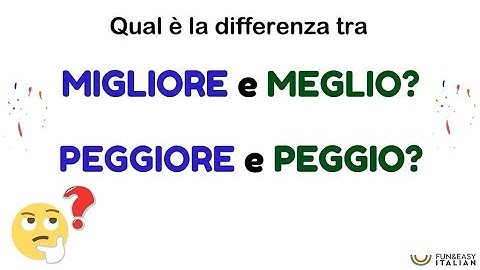 MIGLIORE o MEGLIO? - PEGGIORE o PEGGIO?