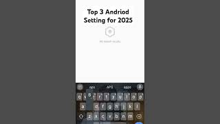 Top 3 Android Settings For 2025.