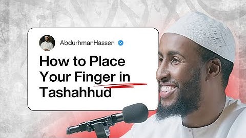 Correct Finger Placement in Tashahhud || Ustadh Abdurrahman Hassan