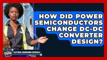 How Did Power Semiconductors Change DC-DC Converter Design? - Electrical Engineering Essentials