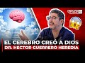 EL CEREBRO CREÓ A DIOS - DOCTOR HECTOR GUERRERO HEREDIA (LA ENTREVISTA MAS FROFUNDA DE SU VIDA)