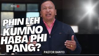 Phin Leh Kumno Haba Phi Pang? Pastor Bantei Potternet Tv Khubor Step 2023