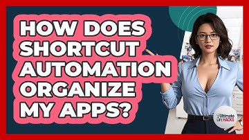 How Does Shortcut Automation Organize My Apps? - Ultimate Life Hacks
