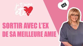 Sortir avec l’ex de sa meilleure amie