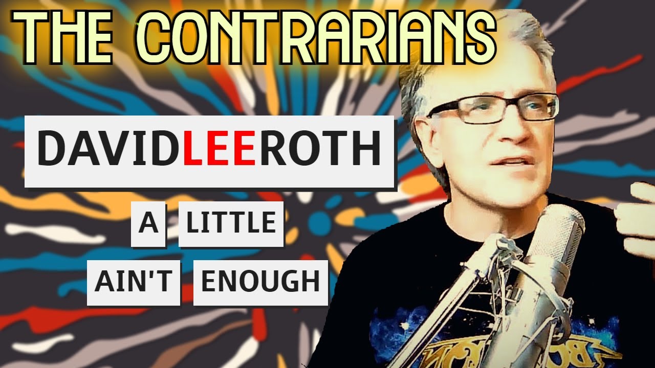 The Contrarians - Episode 36: David Lee Roth "A Little Ain't Enough"