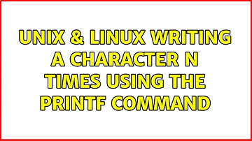Unix & Linux: Writing a character N times using the printf command (3 Solutions!!)