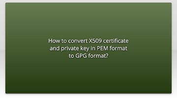 How to convert X509 certificate and private key in PEM format to GPG format?