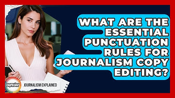 What Are The Essential Punctuation Rules For Journalism Copy Editing? - Journalism Explained