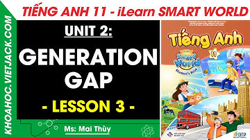Tiếng Anh lớp 11 Unit 2: Lesson 3 - trang 22, 23 | i-Learn Smart World (DỄ HIỂU NHẤT)