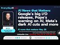 Google’s big I/O releases, Pope’s warning on AI, Meta’s dark AI cuts and more