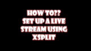 How to Set up a YouTube Live Stream using XSplit Broadcaster