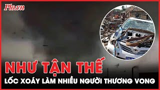 Kinh hoàng: Lốc xoáy như tận thế làm gần 40 người thương vong ở Trung Quốc - PLO