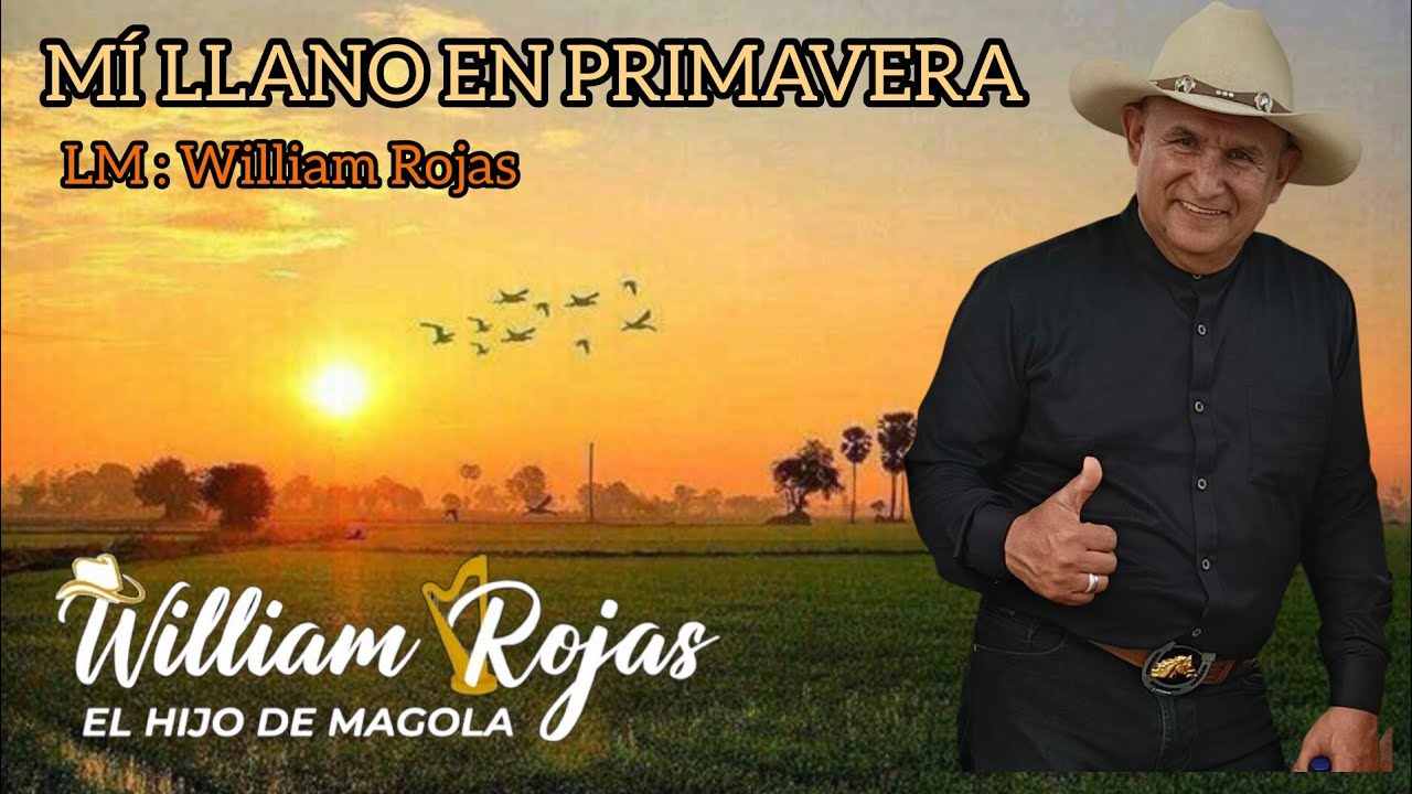 MÍ LLANO EN PRIMAVERA : WILLIAM ROJAS ( el hijo de magola )