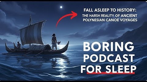 Fall Asleep to History: The Harsh Reality of Ancient Polynesian Canoe Voyages