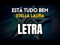 Está Tudo Bem - Stella Laura (LETRA)