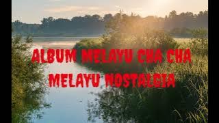FULL ALBUM MELAYU NOLSTAGIA CHA CHA