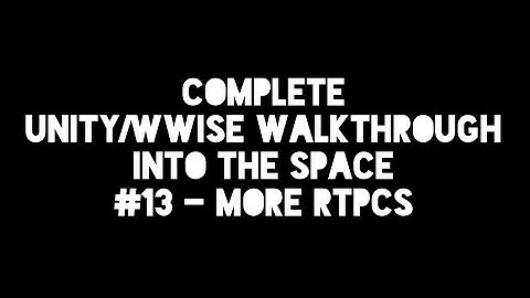 UNITY WWISE WALKTHROUGH #13 MORE RTPCS
