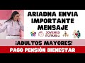 ARIADNA ENVÍA IMPORTANTE MENSAJE. PAGO PENSIÓN ADULTOS