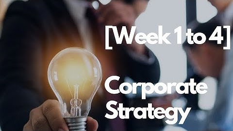 [Week 1 to 4] Corporate Strategy