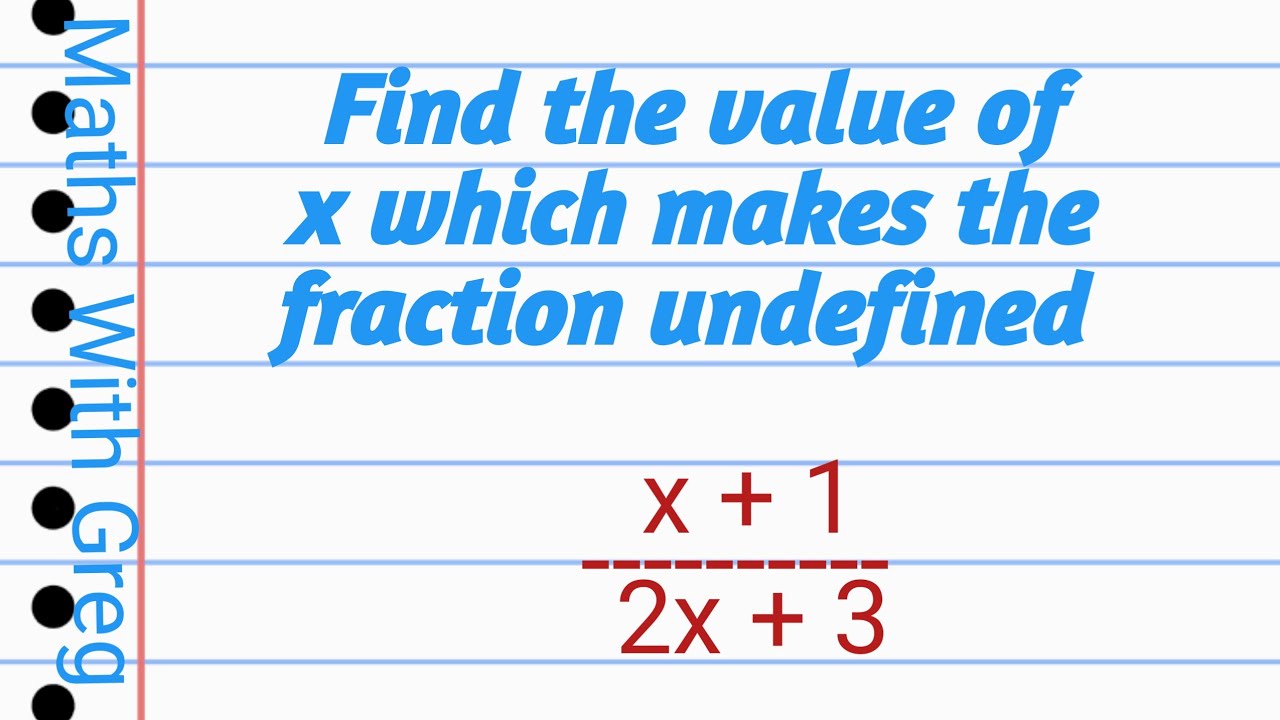 Maths: Undefined algebraic fraction. (Finding the values of x that make ...