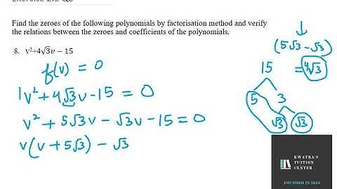 Find the zeroes of the following polynomials by factorisation method and verify the V2+4√3 v−15