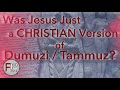 Was Jesus Just a Christian Version of Demuzi / Tammuz
