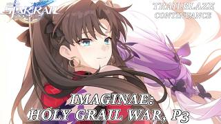 Honkai Star Rail  x Fate/Stay Night - Trailblaze Continuance: Imagenae: Holy Grail War Part 3