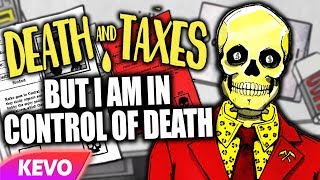 Death And Taxes but I am in control of death