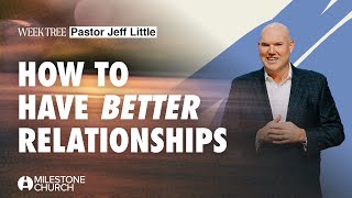 How to Have Better Relationships | Pastor Jeff Little