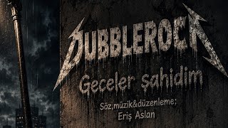 Dubblerock Geceler Şahidim (Söz,Müzik&Düzenleme;Eriş Aslan)
