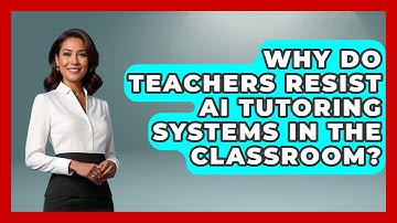 Why Do Teachers Resist AI Tutoring Systems In The Classroom? - Safe AI for The Classroom