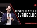 O PREÇO DE VIVER O EVANGELHO | ALESSANDRO VILAS BOAS