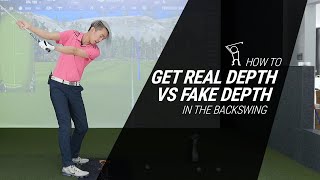 How to Get Real Depth vs Fake Depth in the Backswing
