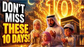 DON’T MISS THESE 10 DAYS OF DHUL HIJJAH | The Most Blessed Days of the Year
