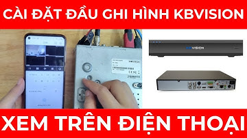 Hướng dẫn cài đặt xem đầu ghi hình Camera KBVISION trên điện thoại