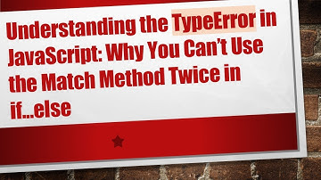 Understanding the TypeError in JavaScript: Why You Can’t Use the Match Method Twice in if...else
