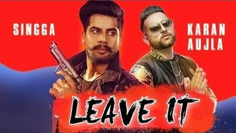 Leave it - SINGGA  (New Song) Karan Aujla | Latest Punjabi Songs 2019