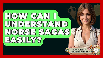 How Can I Understand Norse Sagas Easily? - Exploring Ancient Myths
