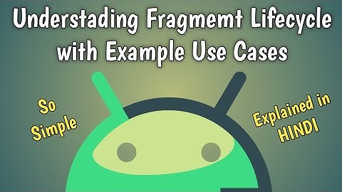 Fragment Lifecycle in Android | Complete Guidance of Fragment Lifecycle | Fragment Callback methods