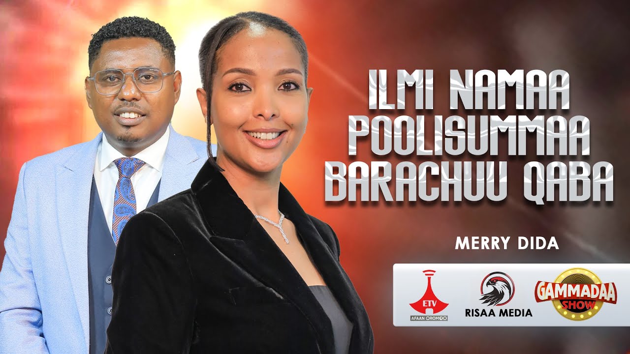 ILMI NAMAA HUNDI POOLISUMMAA BARACHUU QABA MEERII DIDHAA ON GAMMADAA SHOW 2025