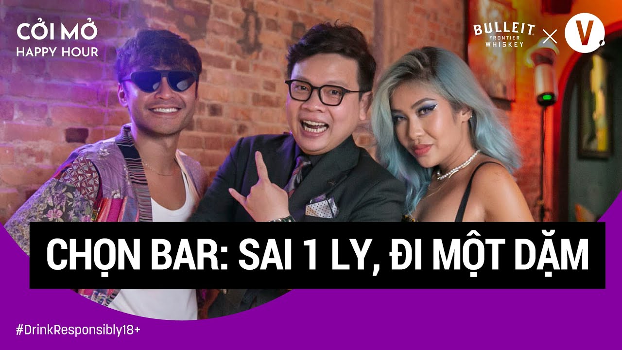 Chọn bar: sai 1 ly, đi một dặm | Cởi Mở Happy Hour EP02