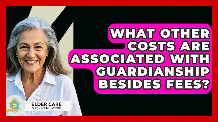What Other Costs Are Associated With Guardianship Besides Fees? - Elder Care Support Network